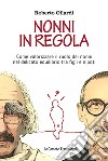 Nonni in regola. Come valorizzare il ruolo di nonni nel delicato equilibrio tra figli e nipoti libro di Gilardi Roberto