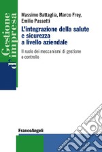 L'integrazione della salute e sicurezza a livello aziendale. Il ruolo dei meccanismi di gestione e controllo libro