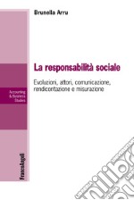 La responsabilità sociale. Evoluzioni, attori, comunicazione, rendicontazione e misurazione libro