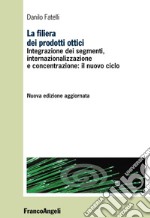 La filiera dei prodotti ottici. Integrazione dei segmenti, internazionalizzazione e concentrazione: il nuovo ciclo