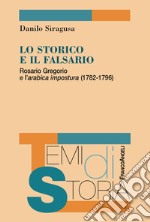 Lo storico e il falsario. Rosario Gregorio e l'arabica impostura (1782-1796) libro