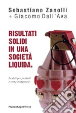 Risultati solidi in una società liquida. Le doti per produrli e come svilupparle libro