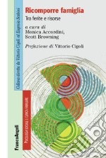 Ricomporre famiglia. Tra ferite e risorse