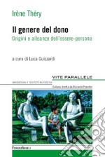 Il genere del dono. Origini e alleanze dell'essere-persona libro