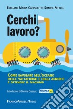 Cerchi lavoro? Come navigare nell'oceano delle piattaforme e degli annunci e ottenere il massimo libro