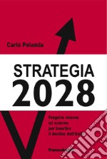 Strategia 2028. Progetto interno ed esterno per invertire il declino dell'Italia libro