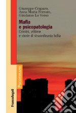 Mafia e psicopatologia. Crimini, vittime e storie di straordinaria follia