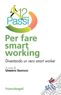 Dodici passi per fare smart working. Diventando un vero smart worker