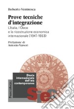 Prove tecniche d'integrazione. L'Italia, l'Oece e la ricostruzione economica internazionale (1947-1953)