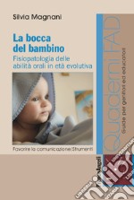 La bocca del bambino. Fisiopatologia delle abilità orali in età evolutiva libro