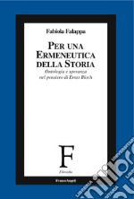 Per un'ermeneutica della storia. Ontologia e speranza nel pensiero di Ernst Bloch libro