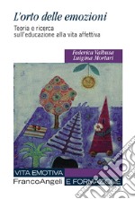 L'orto delle emozioni. Teoria e ricerca sull'educazione alla vita affettiva