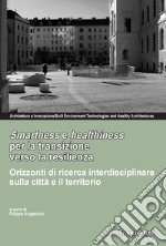 Smartness e healthness per la transizione verso la resilienza. Orizzonti di ricerca interdisciplinare sulla città e il territorio libro