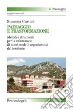 Paesaggio e trasformazione. Metodi e strumenti per la valutazione di nuovi modelli organizzativi del territorio