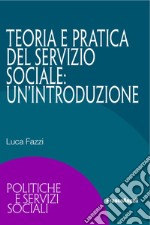 Teoria e pratica del servizio sociale: un'introduzione libro