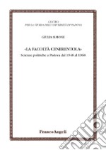 La facoltà Cenerentola. Scienze politiche a Padova dal 1948 al 1968 libro