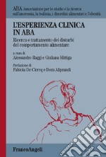 L'esperienza clinica in ABA. Ricerca e trattamento dei disturbi del comportamento alimentare libro