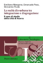 La realtà dis-urbana tra integrazione e disgregazione. Il caso di studio della città di Acerra