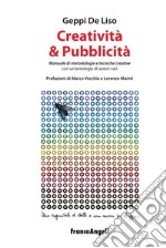 Creatività & pubblicità. Manuale di metodologie e tecniche creative. Con un'antologia di autori vari libro