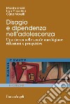 Disagio e dipendenza nell'adolescenza. Una ricerca nelle scuole marchigiane: riflessioni e prospettive libro