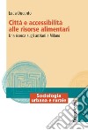 Città e accessibilità alle risorse alimentari. Una ricerca sugli anziani a Milano libro