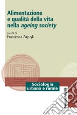 Alimentazione e qualità della vita nella ageing society libro