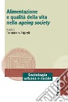 Alimentazione e qualità della vita nella ageing society libro