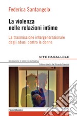 La violenza nelle relazioni intime. La trasmissione intergenerazionale degli abusi contro le donne