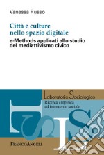 Città e culture nello spazio digitale. e-Methods applicati allo studio del mediattivismo civico libro