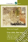 Una città, due imperi. Amministrazione pubblica e decurionato a Lodi tra Spagna e Austria (secoli XVI-XVIII) libro