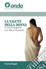 La salute della donna. La nuova longevità: una sfida al femminile libro