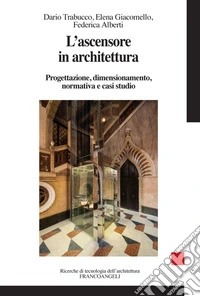 L'ascensore in architettura. Progettazione, dimensionamento, normativa e casi studio