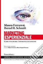 Marketing esperienziale. Come sviluppare l'esperienza di consumo libro