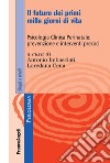 Il futuro dei primi mille giorni di vita. Psicologia clinica perinatale: prevenzione e interventi precoci. Con Contenuto digitale per accesso on line libro di Imbasciati A. (cur.) Cena L. (cur.)