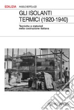 Gli isolanti termici (1920-1940). Tecniche e materiali nella costruzione italiana libro