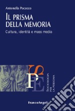 Il prisma della memoria. Cultura, identità e mass media libro