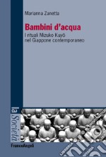 Bambini d'acqua. I rituali Mizuko Kuyo nel Giappone contemporaneo