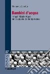 Bambini d'acqua. I rituali Mizuko Kuyo nel Giappone contemporaneo libro