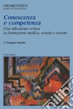 Conoscenza e competenza. Una riflessione critica su formazione medica, scuola e società libro