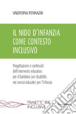 Il nido d'infanzia come contesto inclusivo. Progettazione e continuità dell'intervento educativo per il bambino con disabilità nei servizi educativi per l'infanzia