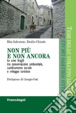 Non più e non ancora. Le aree fragili tra conservazione ambientale, cambiamento sociale e sviluppo turistico libro