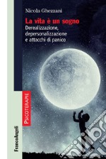 La vita è un sogno. Derealizzazione, depersonalizzazione e attacchi di panico libro