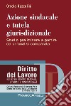 Azione sindacale e tutela giurisdizionale. Studio preliminare a partire da un'analisi comparata libro di Razzolini Orsola