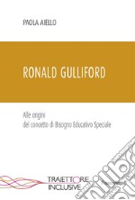 Ronald Gulliford. Alle origini del concetto di Bisogno Educativo Speciale libro