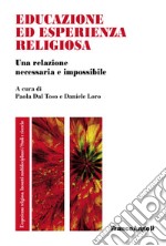 Educazione ed esperienza religiosa. Una relazione necessaria e impossibile libro