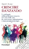 Crescere danzando. La pedagogia della mediazione corporea nel corso della vita, tra narrazione, immaginazione e danzamovimentoterapia libro di Naccari Alba G. A.