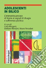 Adolescenti in bilico. L'intervento precoce di fronte ai segnali di disagio e sofferenza psichica libro