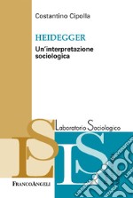 Heidegger. Un'interpretazione sociologica libro