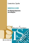 Heidegger. Un'interpretazione sociologica libro