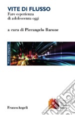 Vite di flusso. Fare esperienza di adolescenza oggi libro